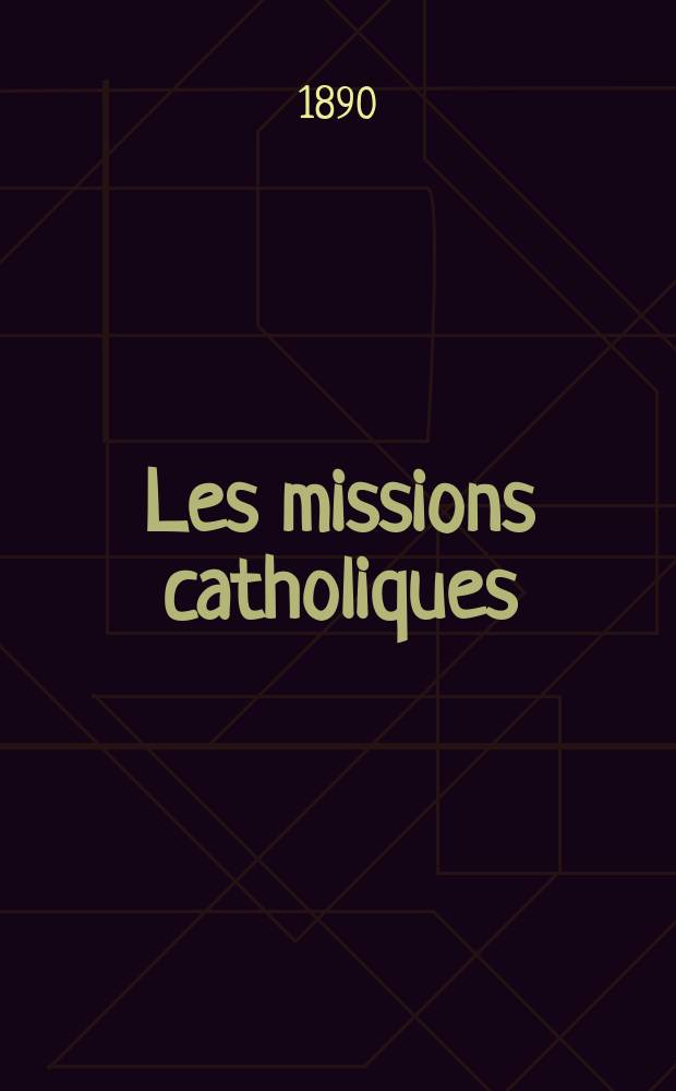 Les missions catholiques : bulletin hebdomadaire illustré de l'œuvre de la propagation de la foi. A. 22 1890, № 1115