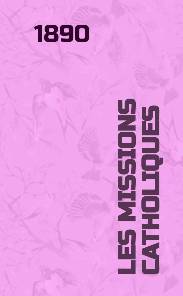 Les missions catholiques : bulletin hebdomadaire illustré de l'œuvre de la propagation de la foi. A. 22 1890, № 1116