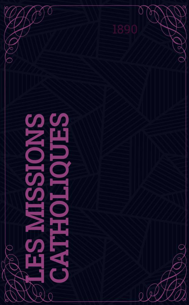 Les missions catholiques : bulletin hebdomadaire illustré de l'œuvre de la propagation de la foi. A. 22 1890, № 1117