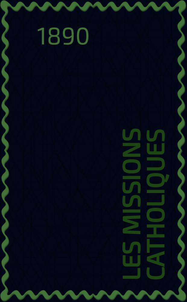 Les missions catholiques : bulletin hebdomadaire illustré de l'œuvre de la propagation de la foi. A. 22 1890, № 1121