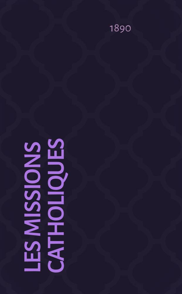 Les missions catholiques : bulletin hebdomadaire illustré de l'œuvre de la propagation de la foi. A. 22 1890, № 1123