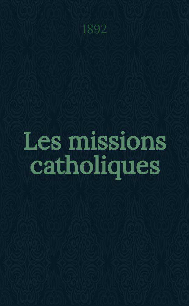Les missions catholiques : bulletin hebdomadaire illustré de l'œuvre de la propagation de la foi. A. 24 1892, № 1180