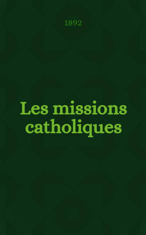 Les missions catholiques : bulletin hebdomadaire illustré de l'œuvre de la propagation de la foi. A. 24 1892, № 1190