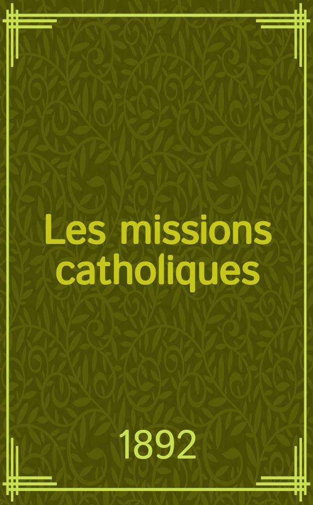 Les missions catholiques : bulletin hebdomadaire illustré de l'œuvre de la propagation de la foi. A. 24 1892, № 1191
