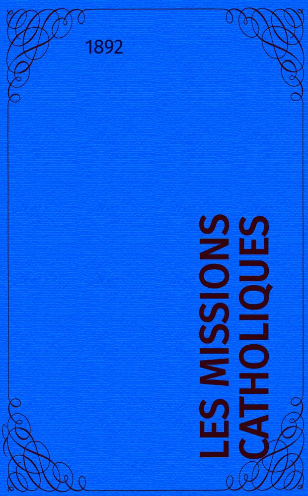Les missions catholiques : bulletin hebdomadaire illustré de l'œuvre de la propagation de la foi. A. 24 1892, № 1198