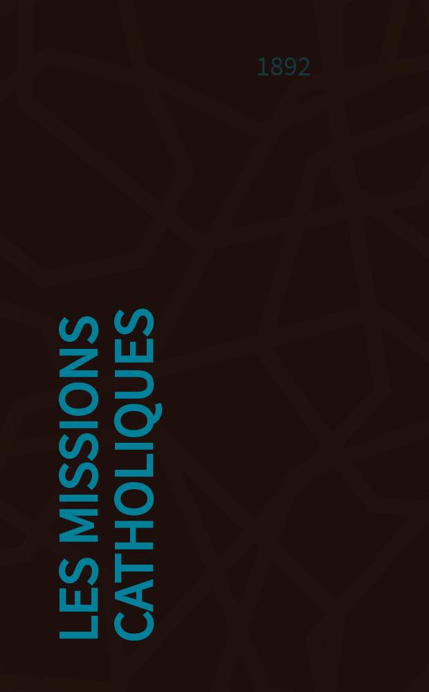 Les missions catholiques : bulletin hebdomadaire illustré de l'œuvre de la propagation de la foi. A. 24 1892, № 1201