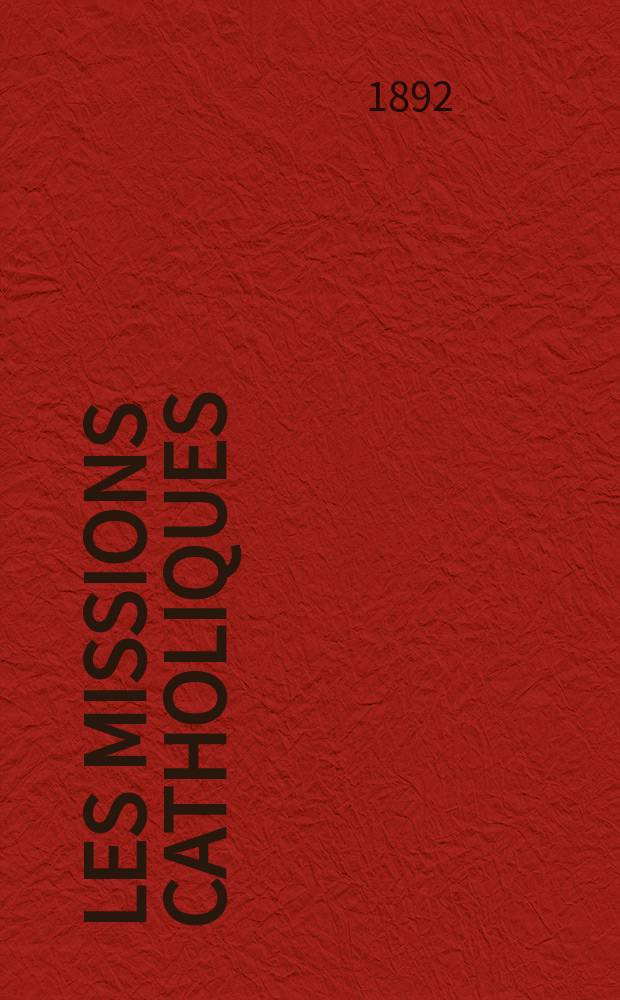 Les missions catholiques : bulletin hebdomadaire illustré de l'œuvre de la propagation de la foi. A. 24 1892, № 1210