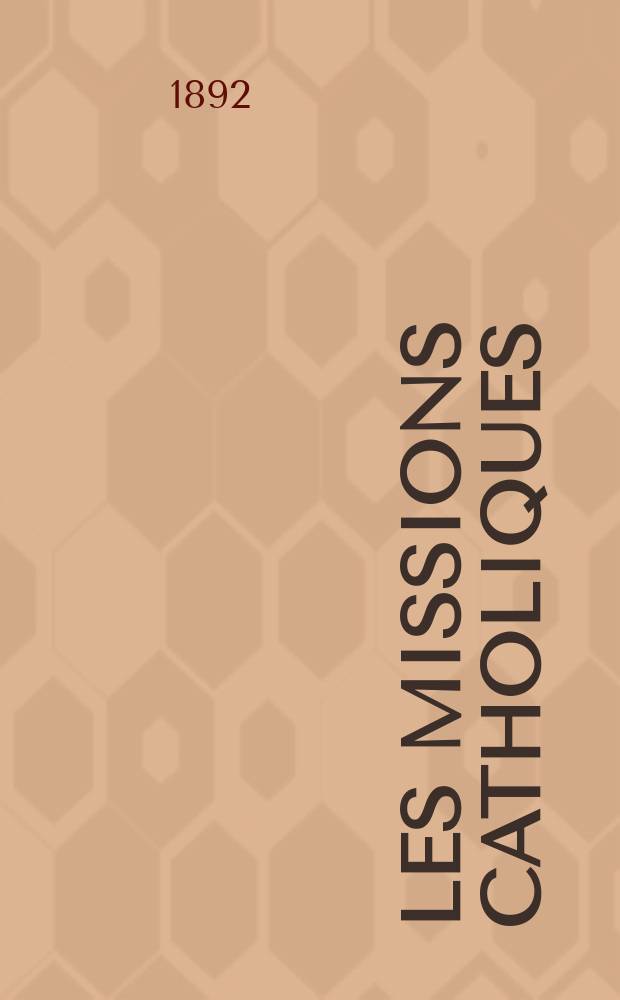 Les missions catholiques : bulletin hebdomadaire illustré de l'œuvre de la propagation de la foi. A. 24 1892, № 1214