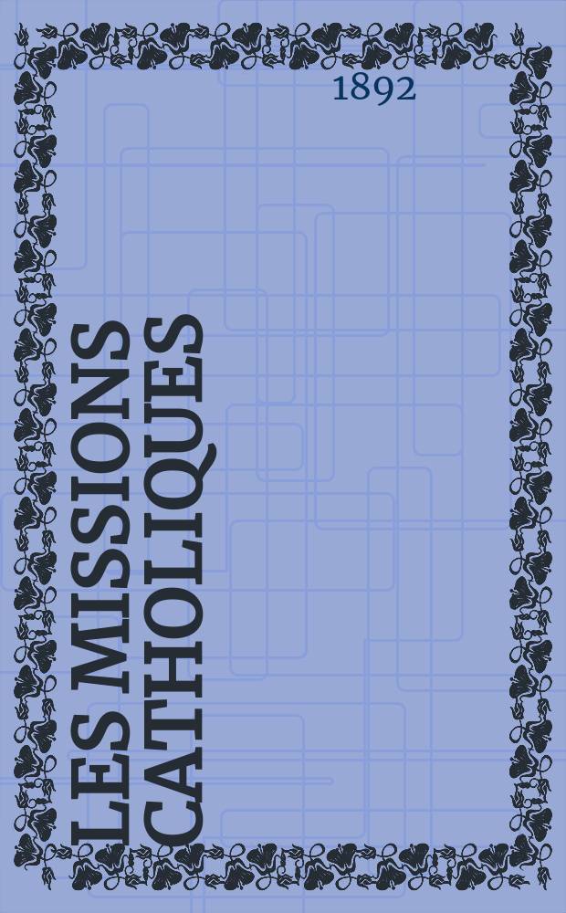 Les missions catholiques : bulletin hebdomadaire illustré de l'œuvre de la propagation de la foi. A. 24 1892, № 1216