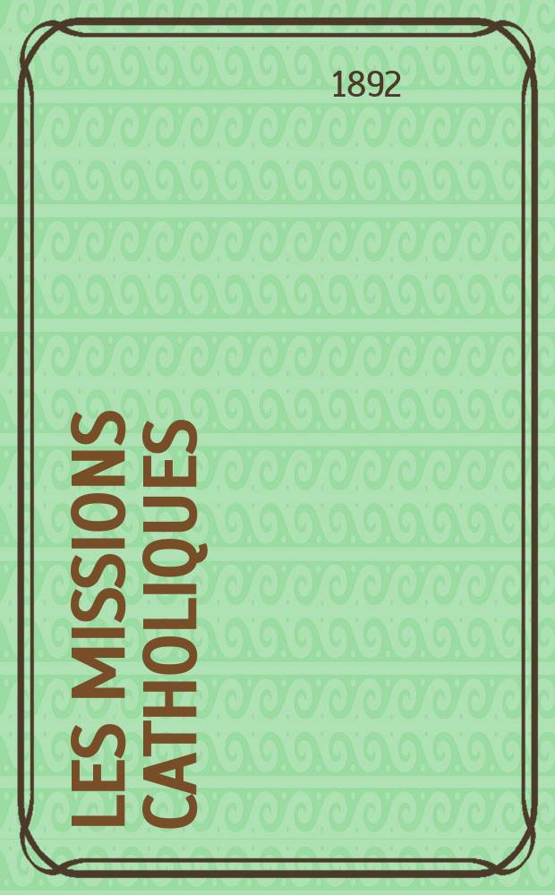 Les missions catholiques : bulletin hebdomadaire illustré de l'œuvre de la propagation de la foi. A. 24 1892, № 1219