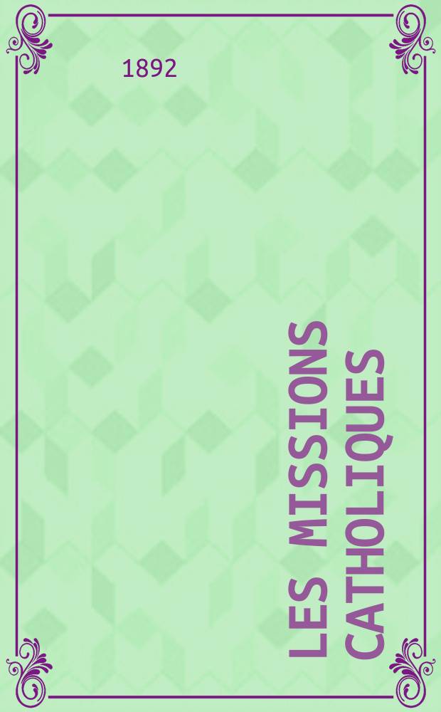 Les missions catholiques : bulletin hebdomadaire illustré de l'œuvre de la propagation de la foi. A. 24 1892, № 1220