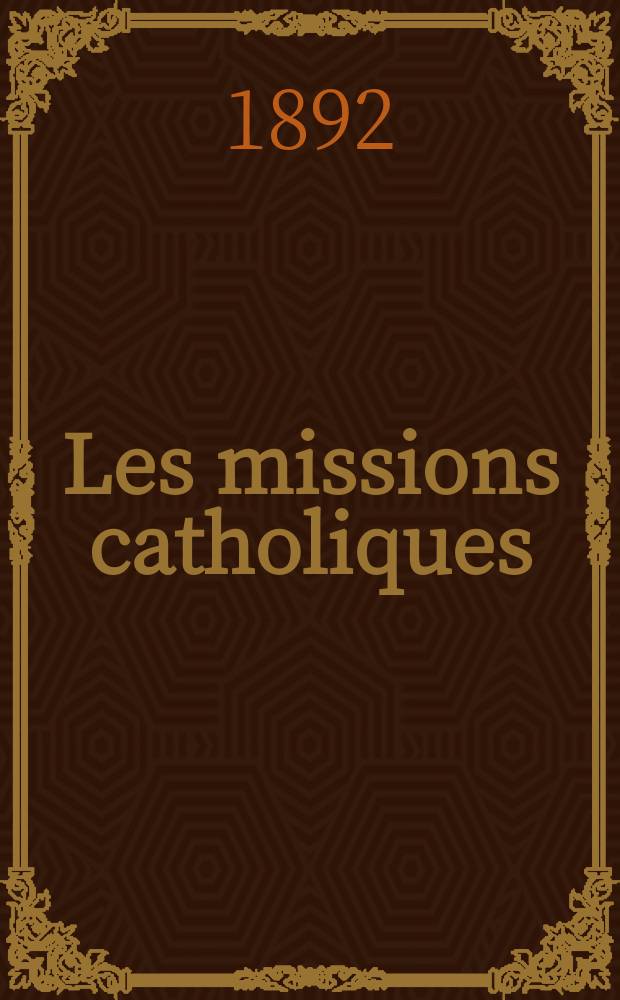 Les missions catholiques : bulletin hebdomadaire illustré de l'œuvre de la propagation de la foi. A. 24 1892, № 1221