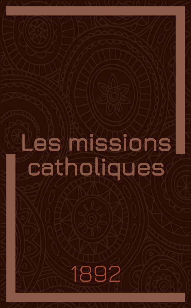 Les missions catholiques : bulletin hebdomadaire illustré de l'œuvre de la propagation de la foi. A. 24 1892, № 1222