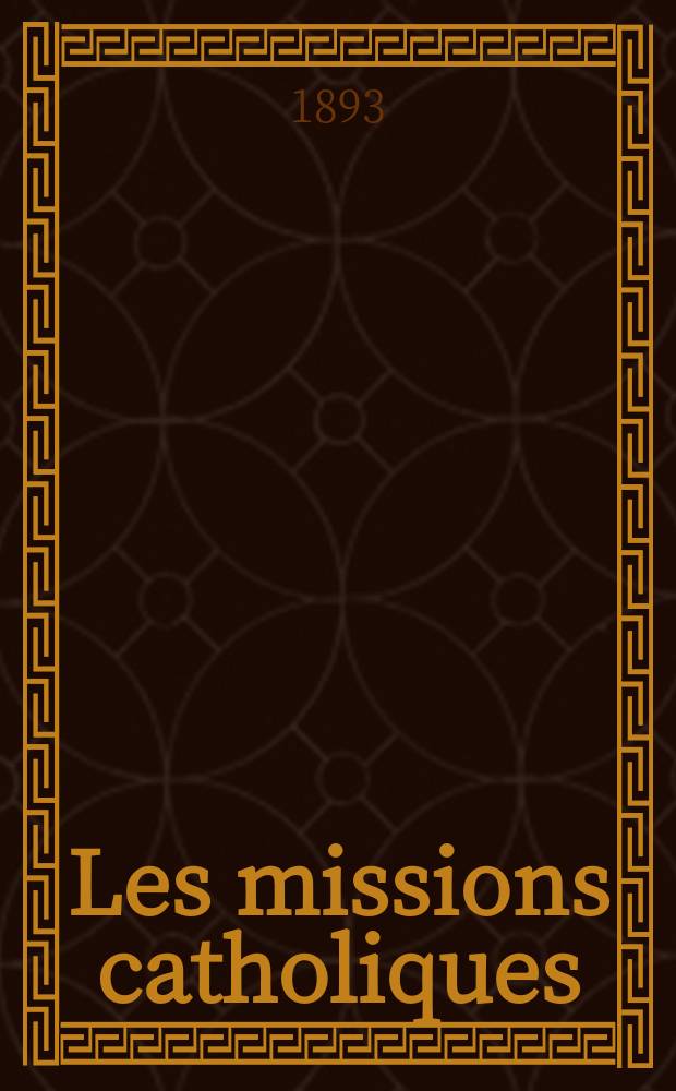 Les missions catholiques : bulletin hebdomadaire illustré de l'œuvre de la propagation de la foi. A. 25 1893, № 1234