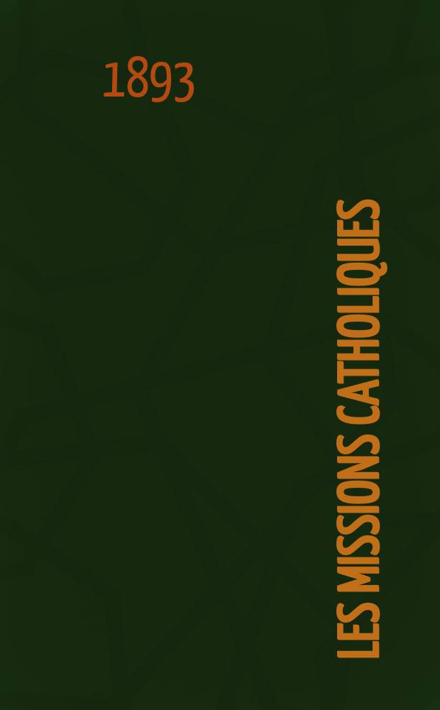 Les missions catholiques : bulletin hebdomadaire illustré de l'œuvre de la propagation de la foi. A. 25 1893, № 1253
