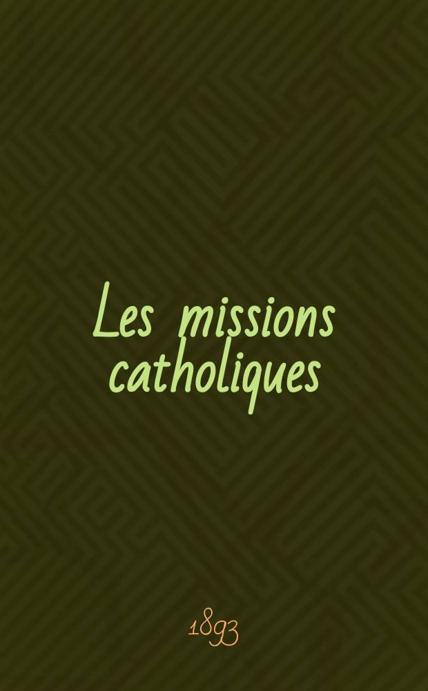 Les missions catholiques : bulletin hebdomadaire illustré de l'œuvre de la propagation de la foi. A. 25 1893, № 1266