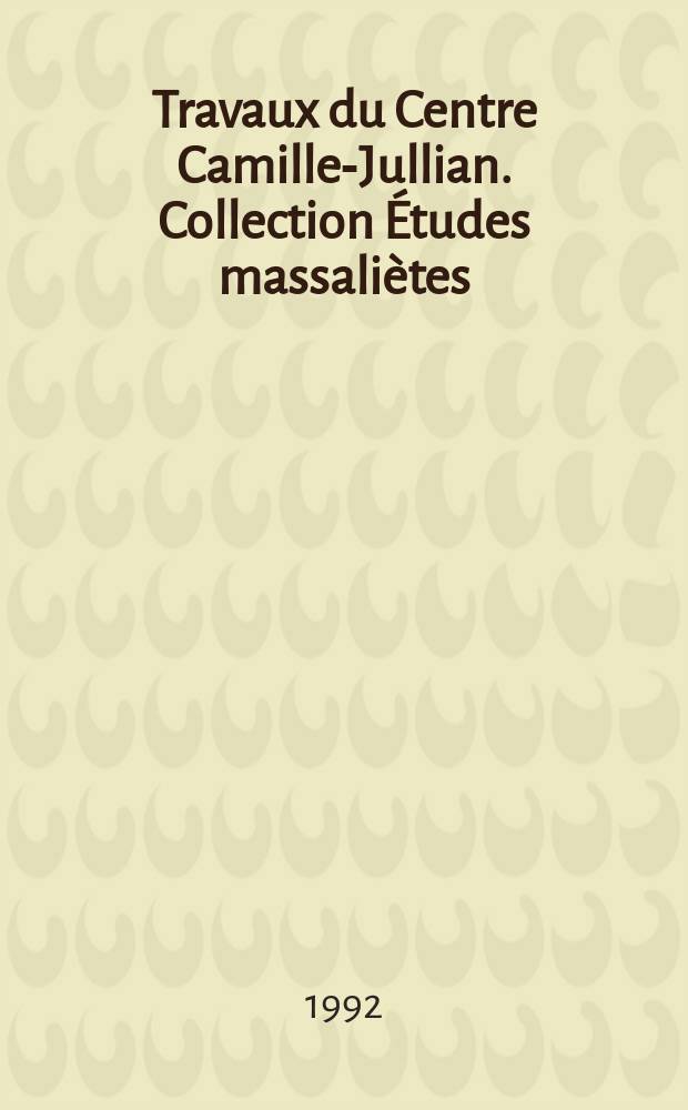 Travaux du Centre Camille-Jullian. Collection Études massaliètes