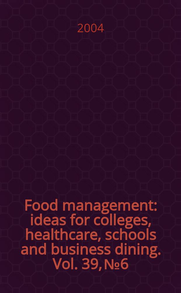 Food management : ideas for colleges, healthcare, schools and business dining. Vol. 39, № 6