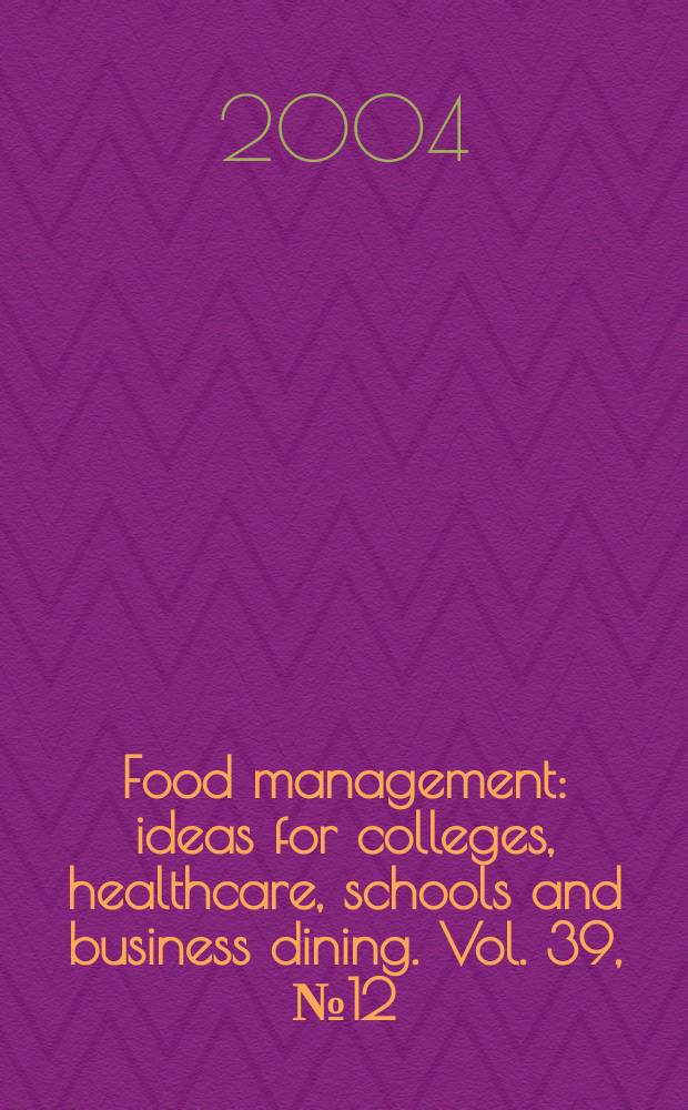 Food management : ideas for colleges, healthcare, schools and business dining. Vol. 39, № 12