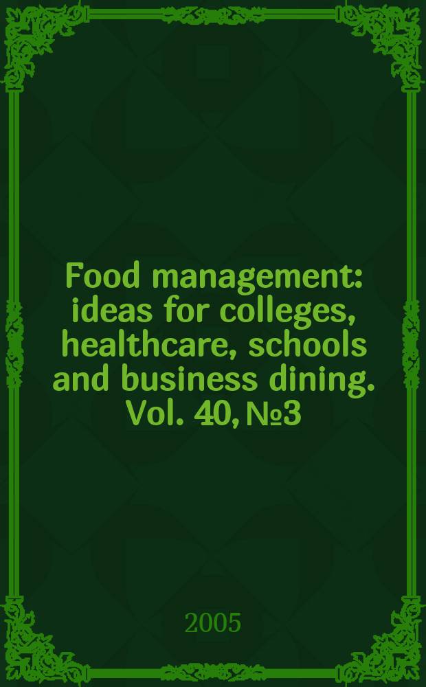 Food management : ideas for colleges, healthcare, schools and business dining. Vol. 40, № 3