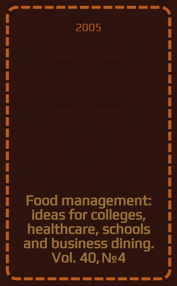 Food management : ideas for colleges, healthcare, schools and business dining. Vol. 40, № 4
