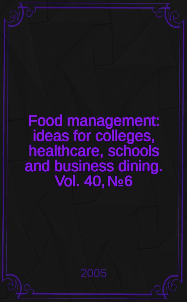 Food management : ideas for colleges, healthcare, schools and business dining. Vol. 40, № 6