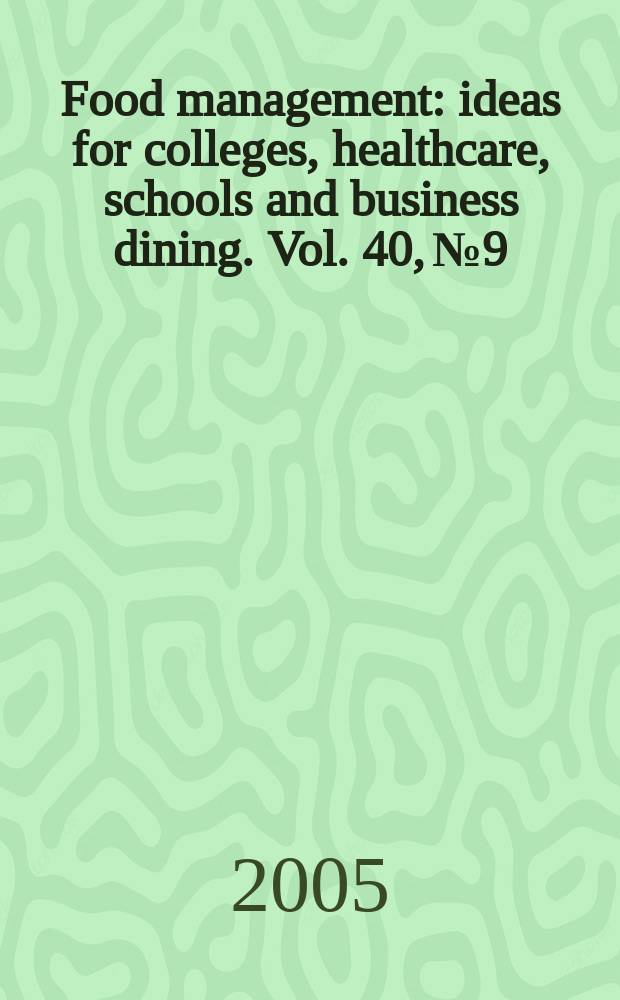 Food management : ideas for colleges, healthcare, schools and business dining. Vol. 40, № 9