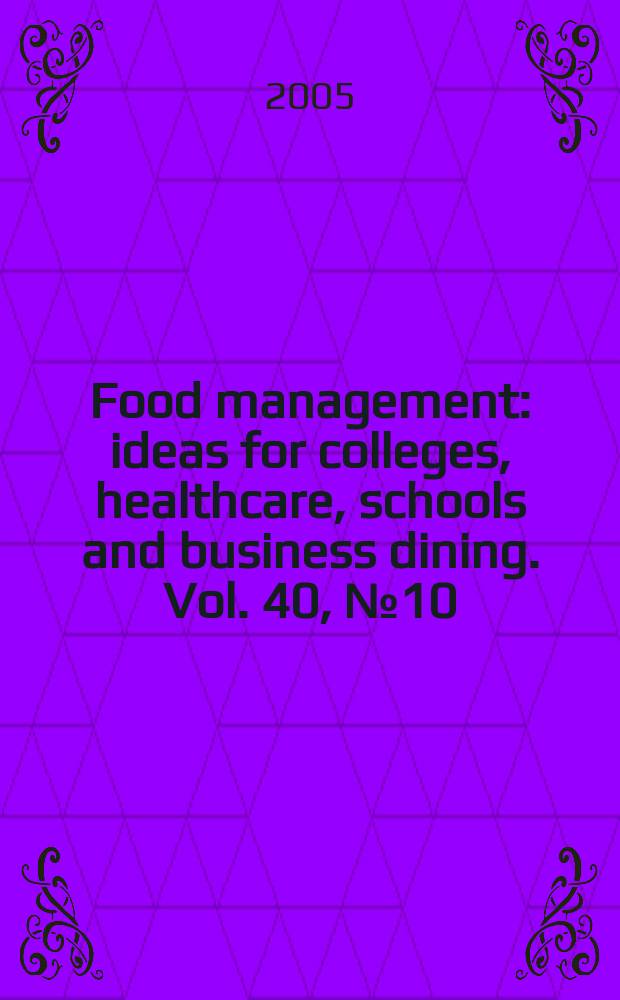 Food management : ideas for colleges, healthcare, schools and business dining. Vol. 40, № 10