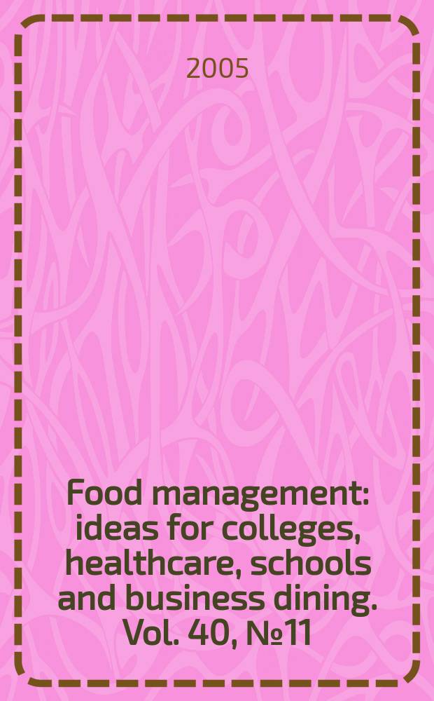 Food management : ideas for colleges, healthcare, schools and business dining. Vol. 40, № 11