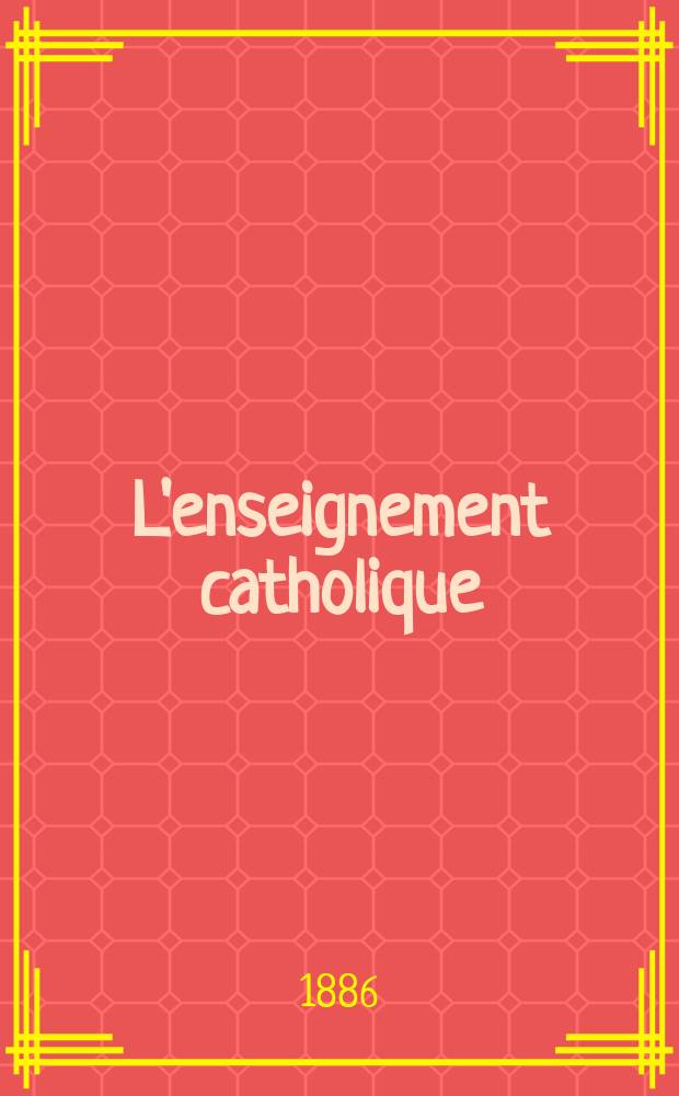 L'enseignement catholique : journal des prédicateurs revue mensuelle. T. 35, № 8
