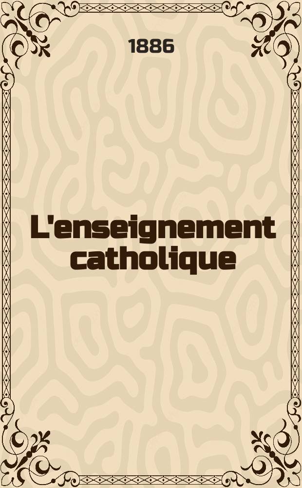 L'enseignement catholique : journal des pr&eacute;dicateurs revue mensuelle. T. 35, № 9