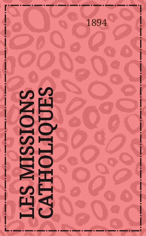 Les missions catholiques : bulletin hebdomadaire illustré de l'œuvre de la propagation de la foi. A. 26 1894, № 1290