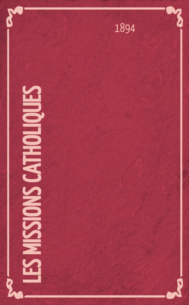 Les missions catholiques : bulletin hebdomadaire illustré de l'œuvre de la propagation de la foi. A. 26 1894, № 1292
