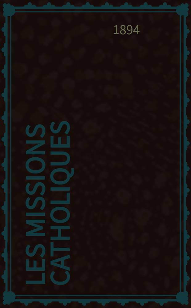 Les missions catholiques : bulletin hebdomadaire illustré de l'œuvre de la propagation de la foi. A. 26 1894, № 1298