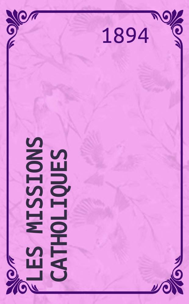Les missions catholiques : bulletin hebdomadaire illustré de l'œuvre de la propagation de la foi. A. 26 1894, № 1313