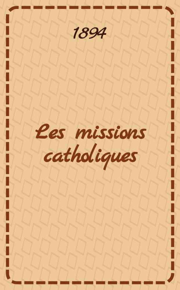 Les missions catholiques : bulletin hebdomadaire illustré de l'œuvre de la propagation de la foi. A. 26 1894, № 1316