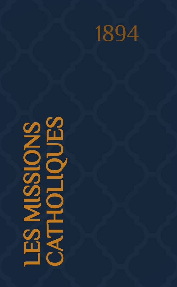 Les missions catholiques : bulletin hebdomadaire illustré de l'œuvre de la propagation de la foi. A. 26 1894, № 1318