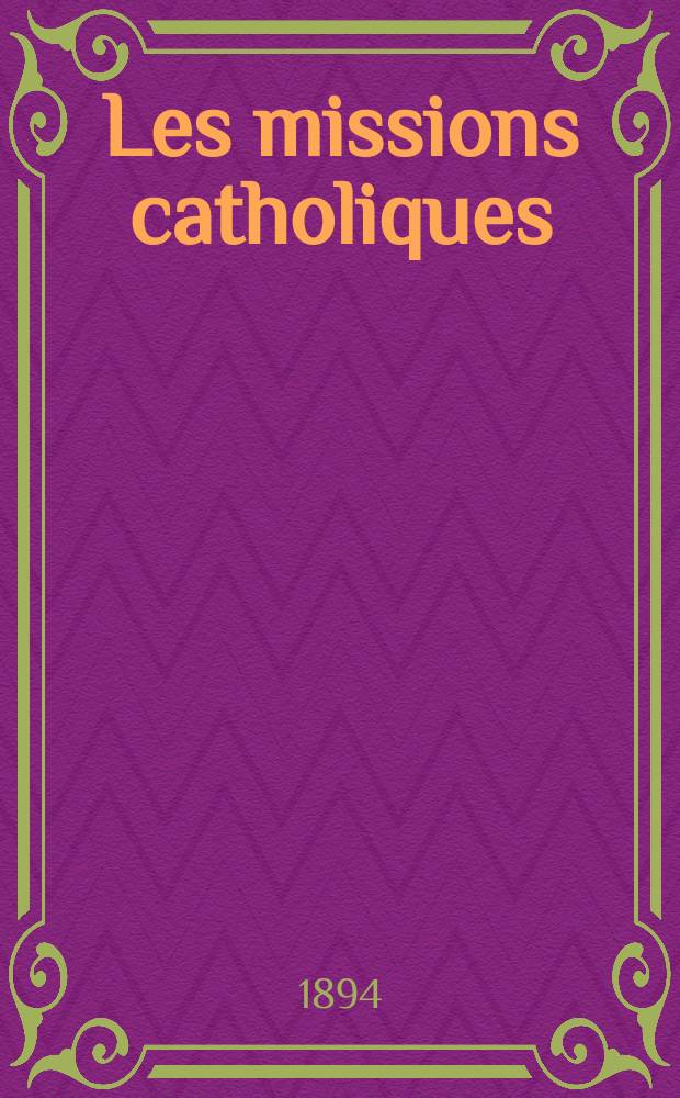 Les missions catholiques : bulletin hebdomadaire illustré de l'œuvre de la propagation de la foi. A. 26 1894, № 1319