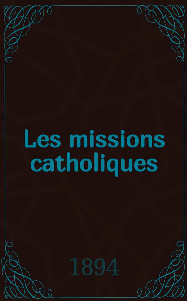 Les missions catholiques : bulletin hebdomadaire illustré de l'œuvre de la propagation de la foi. A. 26 1894, № 1322