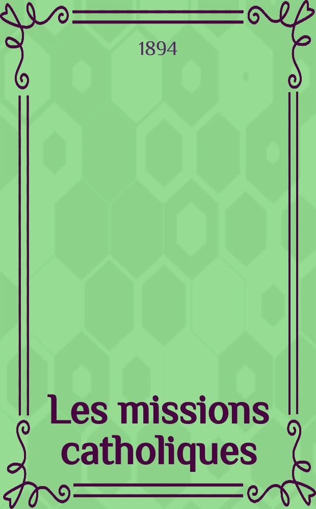 Les missions catholiques : bulletin hebdomadaire illustré de l'œuvre de la propagation de la foi. A. 26 1894, № 1324