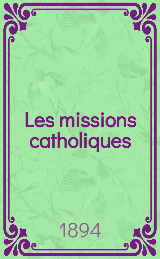 Les missions catholiques : bulletin hebdomadaire illustré de l'œuvre de la propagation de la foi. A. 26 1894, № 1332