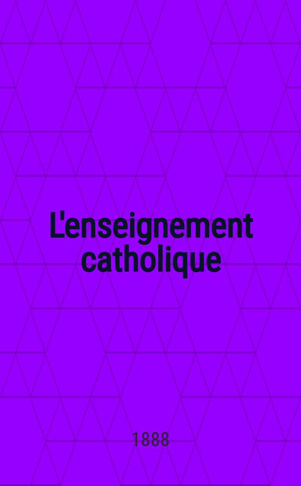 L'enseignement catholique : journal des prédicateurs revue mensuelle. T. 38, № 4