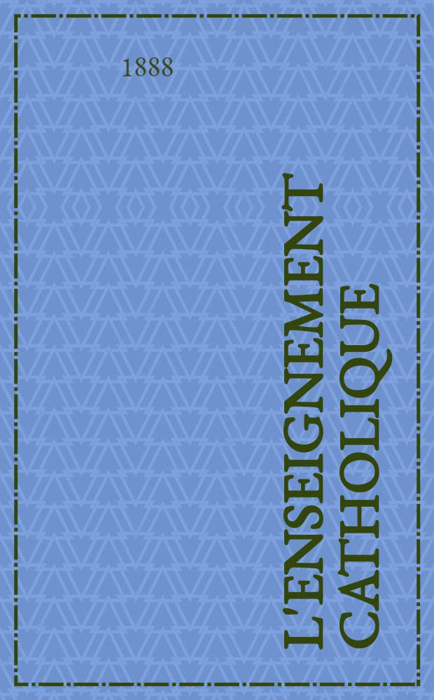 L'enseignement catholique : journal des prédicateurs revue mensuelle. [T. 38], № 8