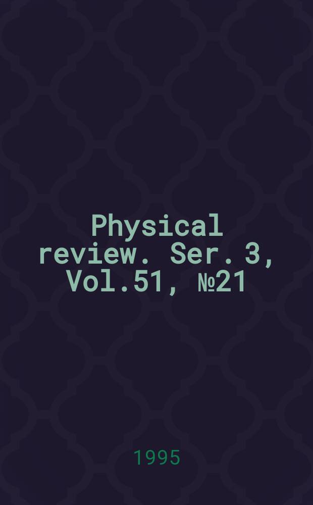 Physical review. Ser. 3, Vol.51, №21