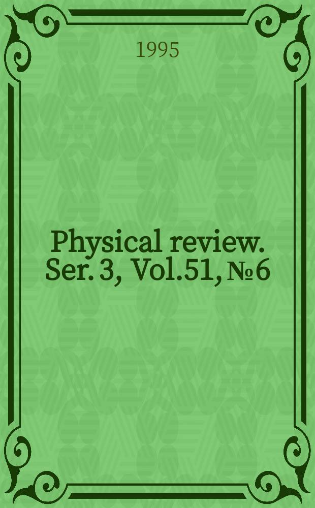 Physical review. Ser. 3, Vol.51, №6