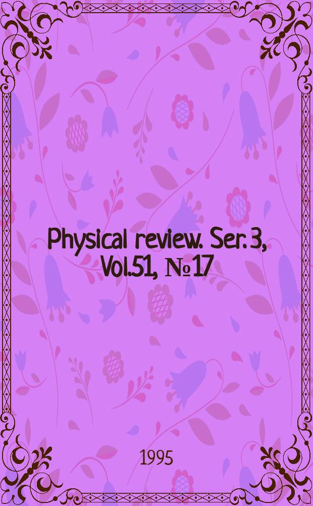 Physical review. Ser. 3, Vol.51, №17