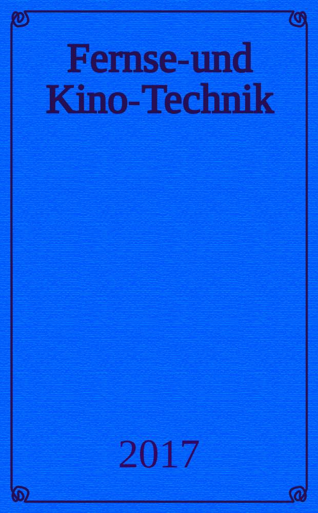 Fernseh- und Kino-Technik : Offizielles Organ der Deutschen Kinotechnischen Gesellschaft für Film und Fernsehen (DKG) ... Jg. 71 2017, № 7