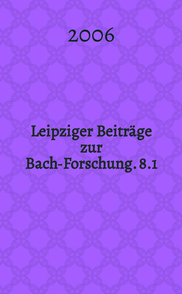 Leipziger Beiträge zur Bach-Forschung. 8.1 : Die Bach-Quellen der Sing-Akademie zu Berlin = Наследие Баха в Хоровой Академии в Берлине