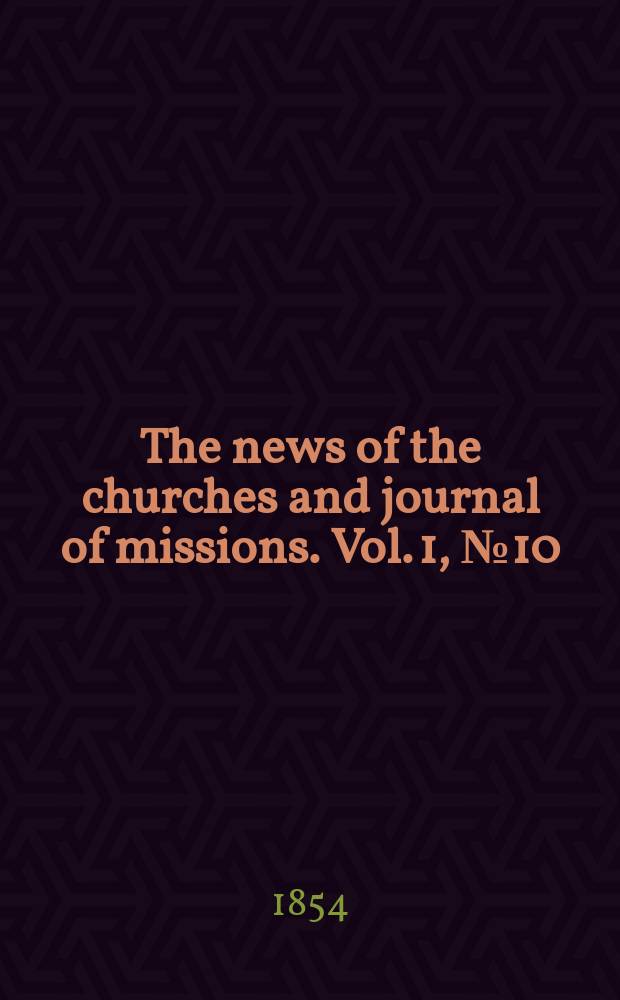 The news of the churches and journal of missions. Vol. 1, № 10