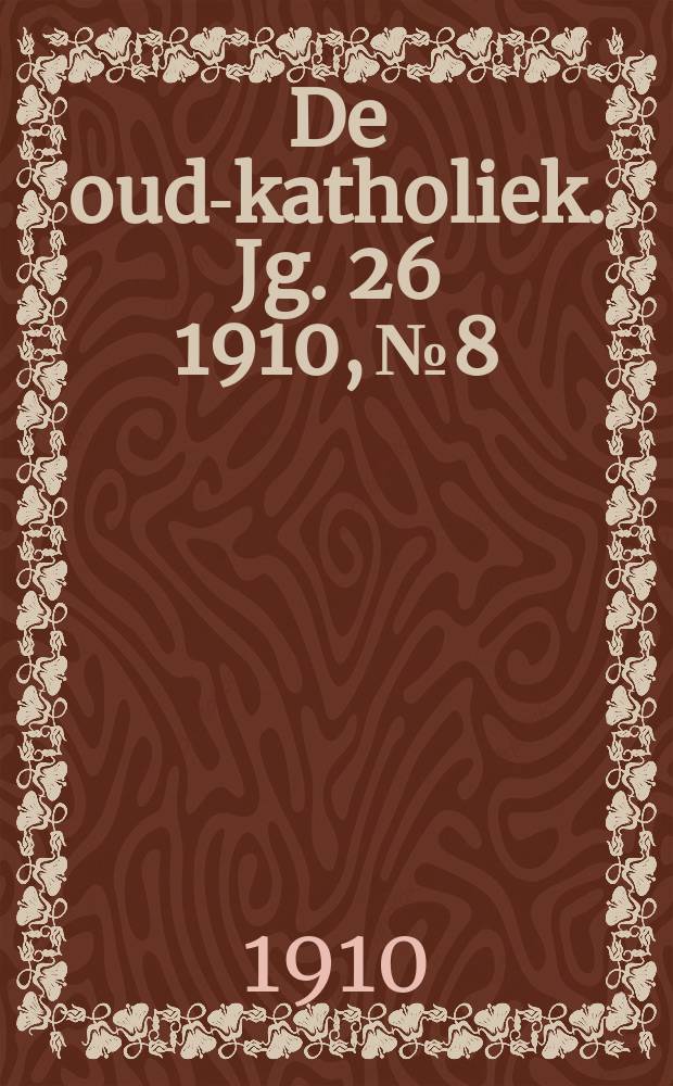 De oud-katholiek. Jg. 26 1910, № 8